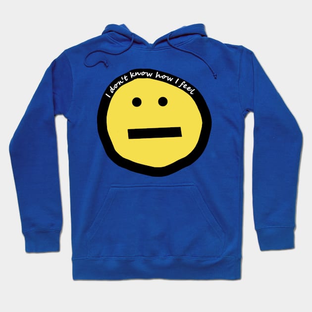 I Don't Know How I Feel Funny Smiley Face Hoodie by ellenhenryart